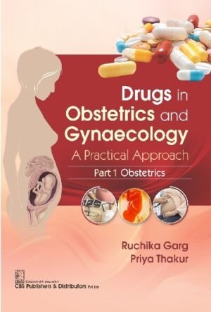 Drugs in Obstetrics and Gynecology: A Practical Approach, Part 1- Obstetrics