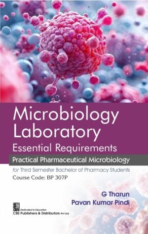 Microbiology Laboratory Essential Requirements Practical Pharmaceutical Microbiology for Third Semester Bachelor of Pharmacy Students (Course Code: BP 307P)