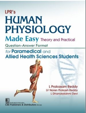 LPR’s Human Physiology Made Easy Theory and Practical Question-Answer Format for Paramedical and Allied Health Sciences Students