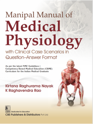 Manipal Manual of Medical Physiology With Clinical Case Scenarios in Question–Answer Format