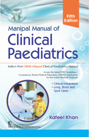 Manipal Manual of Clinical Paediatrics India’s First CBME-Aligned Clinical Paediatrics Manual