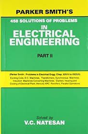 Parker Smith`s 458 Solutions Of Problems In Electrical Engineering, Part Ii (Pb)