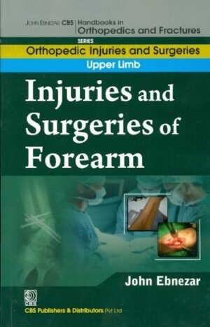 Injuries And Surgeries Of Forearm (Handbooks In Orthopedics And Fractures Series, Vol. 53: Orthopedic Injuries And Surgeries Of Forearm)