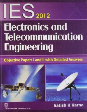 IES 2012 Electronics and Telecommunication Engineering: Objective Papers I and II with Detailed Answers