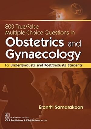 800 True/False Multiple-Choice Questions in Obstetrics and Gynaecology: For Undergraduate and Postgraduate Students