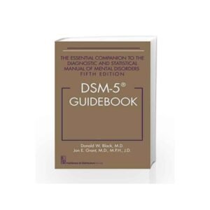 Dsm 5 Guidebook The Essential Companion To The Diagnostic And Statistical Manual Of Mental Disorders