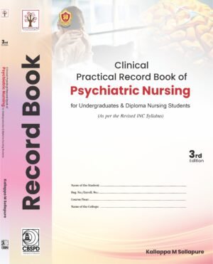 Clinical Practical Record Book of Psychiatric Nursing for  Undergraduates & Diploma Nursing Students 3rd ed  by Kallappa M Sollapure