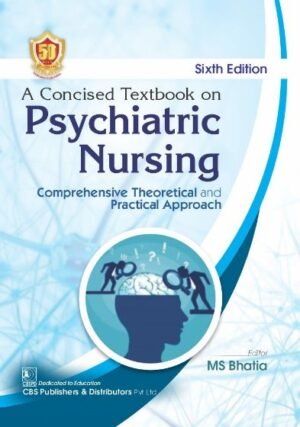 A Concised Textbook on Psychiatric Nursing Comprehensive Theoretical and Practical Approach