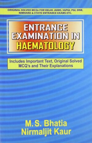 Entrance Examination in Haematology: Includes Important Text, Original Solved MCQ`s and Their Explanations