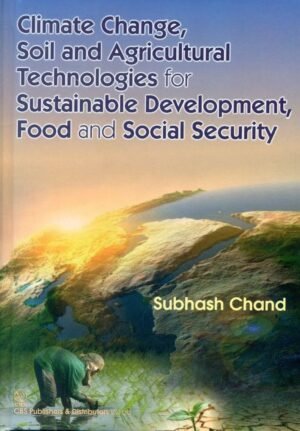 Climate Change, Soil And Agricultural Technologies For Sustainable Development,Food And Social Security (Hb 2015)