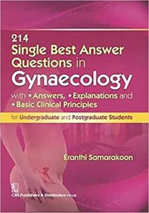 214 Single Best Answer Questions in Gynecology With Answers, Explanations, and Basic Clinical Principles for Undergraduate and Postgraduate Students