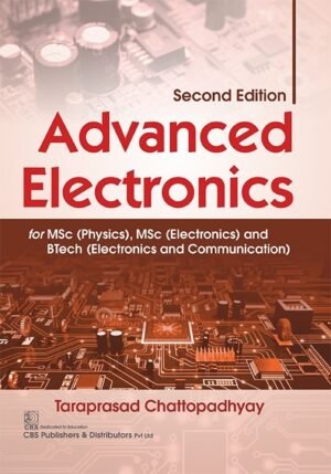 Advanced Electronics for MSc (Physics), MSc (Electronics) and BTech (Electronics and Communication)